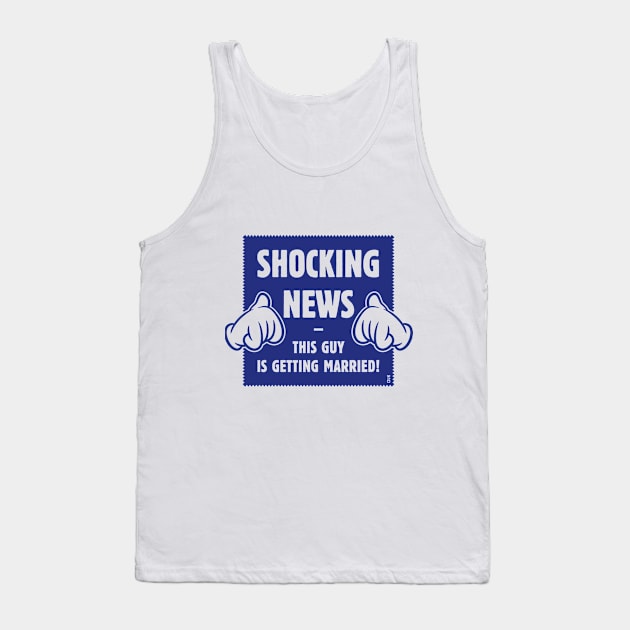 Shocking News: This Guy Is Getting Married! (Groom / Stag Party / Blue) Tank Top by MrFaulbaum